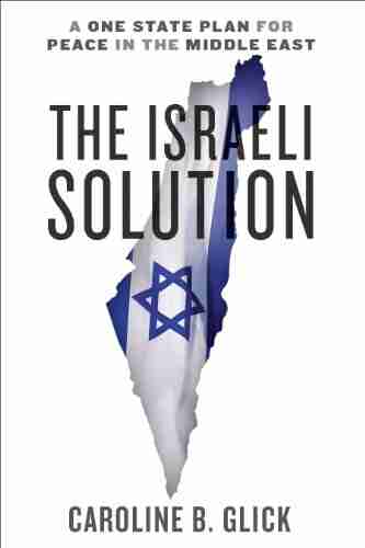 The Israeli Solution: A One State Plan for Peace in the Middle East