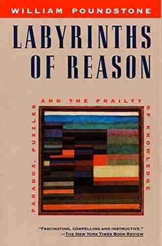 Labyrinths Of Reason: Paradox Puzzles And The Frailty Of Knowledge