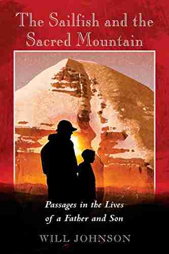 The Sailfish And The Sacred Mountain: Passages In The Lives Of A Father And Son