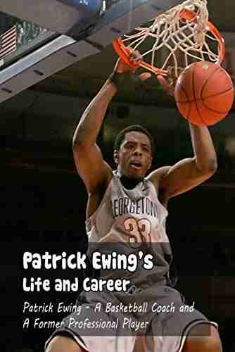 Patrick Ewing S Life And Career: Patrick Ewing A Basketball Coach And A Former Professional Player: Patrick Ewing