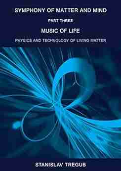 Music of Life: Physics and Technology of Living Matter (Symphony of Matter and Mind 3)