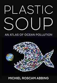 Plastic Soup: An Atlas of Ocean Pollution