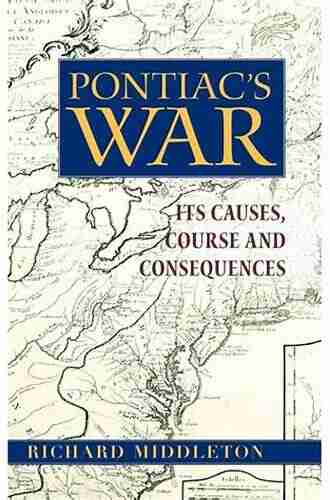 Pontiac S War: Its Causes Course And Consequences