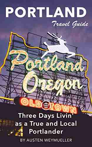 Portland Travel Guide (Unanchor) Three Days Livin As A True And Local Portlander