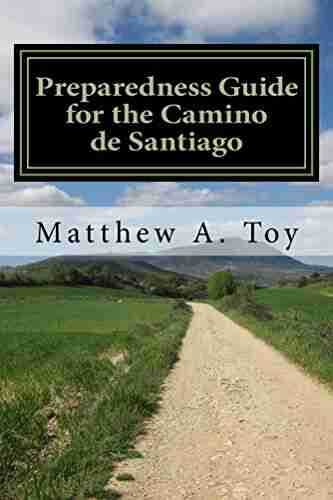 Preparedness Guide for the Camino de Santiago: Learn Exactly What to Pack Why You Need it and How it Will Help You Reach Santiago