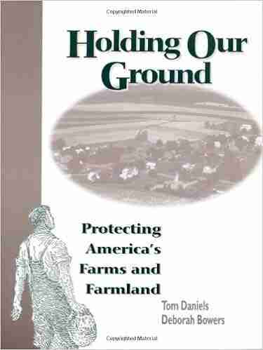 Holding Our Ground: Protecting America S Farms And Farmland