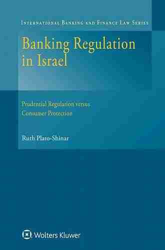 Banking Regulation in Israel: Prudential Regulation versus Consumer Protection (International Banking and Finance Law Series)