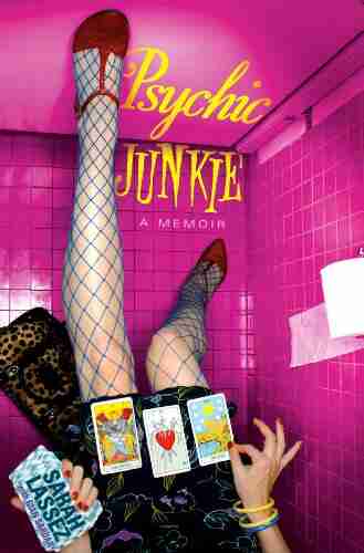 Psychic Junkie: A Memoir Sarah Lassez