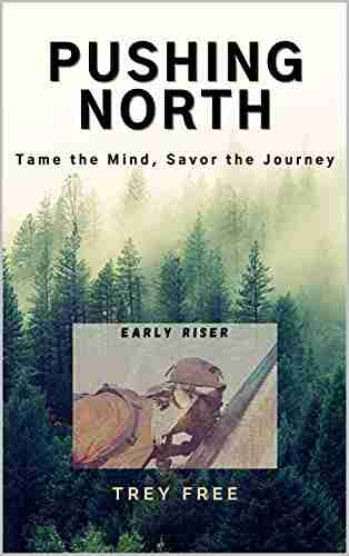 Pushing North: Tame the Mind Savor the Journey