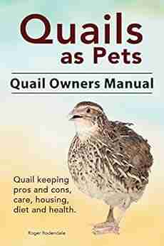 Quails as Pets Quail keeping pros and cons care housing health and diet Quail Complete Owners Manual