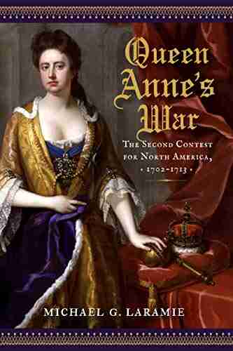 Queen Anne S War: The Second Contest For North America 1702 1713