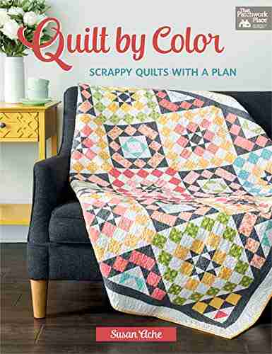 Quilt By Color: Scrappy Quilts With A Plan