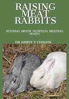 RAISING MEAT RABBITS: HOUSING BREEDS NUTRITION BREEDING HEALTH