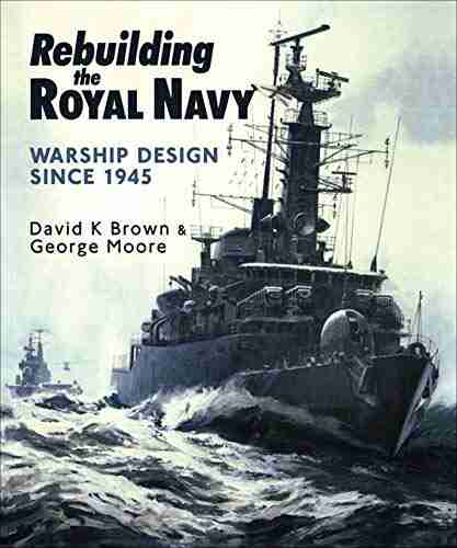 Rebuilding the Royal Navy: Warship Design Since 1945