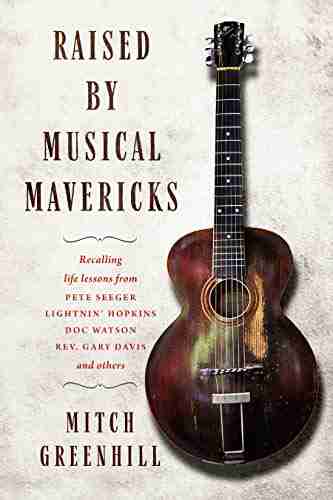 Raised By Musical Mavericks: Recalling Life Lessons From Pete Seeger Lightnin Hopkins Doc Watson Reverend Gary Davis And Others