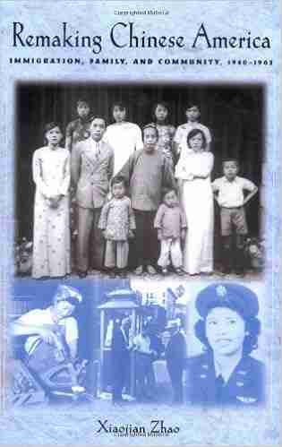 Remaking Chinese America: Immigration Family And Community 1940 1965