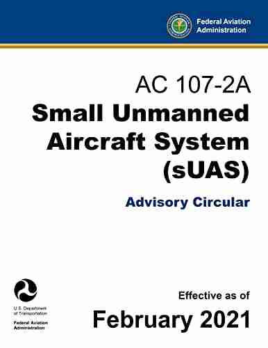 AC 107 2A Small Unmanned Aircraft System (sUAS) Advisory Circular: (Remote / Drone Pilot Ops Guide)