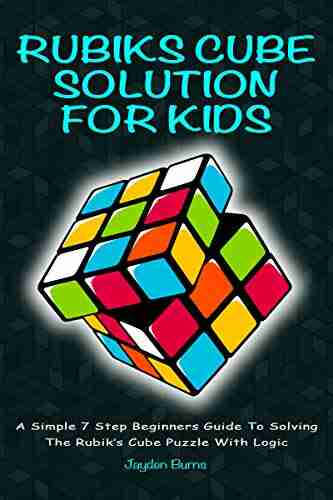 Rubiks Cube Solution For Kids A Simple 7 Step Beginners Guide To Solving The Rubik S Cube Puzzle With Logic