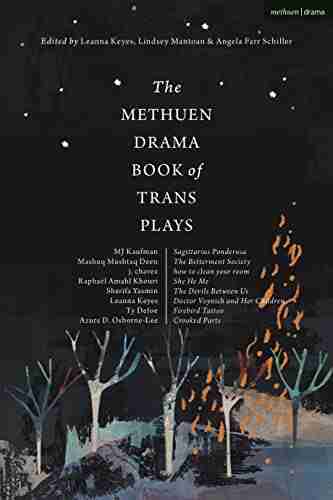 The Methuen Drama Of Trans Plays: Sagittarius Ponderosa The Betterment Society How To Clean Your Room She He Me The Devils Between Us Doctor Children Firebird Tattoo Crooked Parts