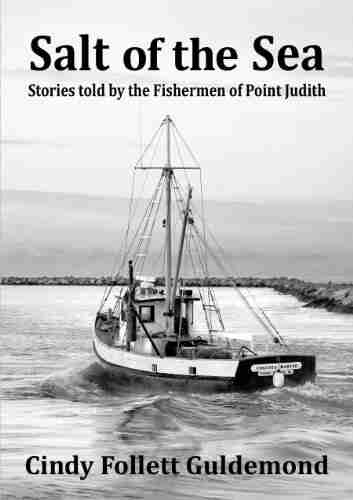 Salt Of The Sea Stories Told By The Fishermen Of Point Judith