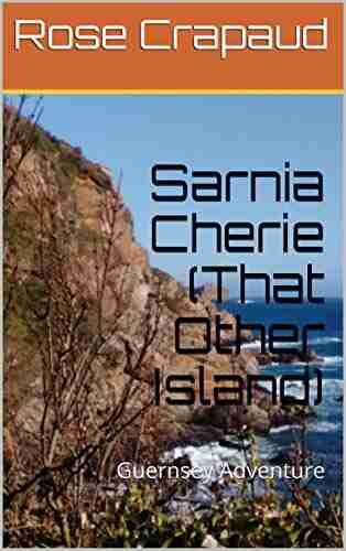 Sarnia Cherie (That Other Island): Guernsey Adventure