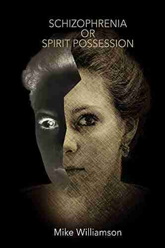 Schizophrenia Or Spirit Possession Mike Williamson