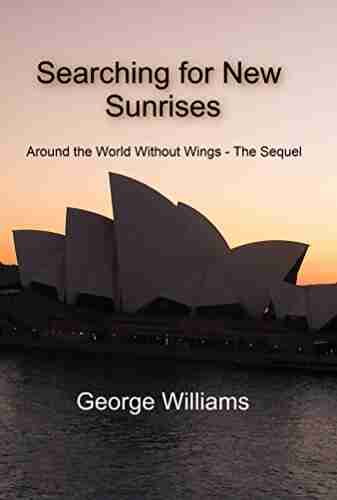 Searching For New Sunrises: Around The World Without Wings The Sequel