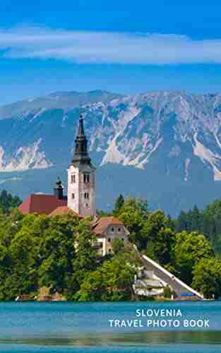 Slovenia Travel Photo Book: A perfect accompaniment to your Slovenia travel guide (Travel and Nature Photo Books)