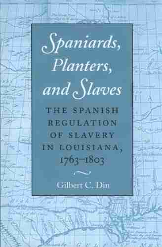 Spaniards Planters and Slaves: The Spanish Regulation of Slavery in Louisiana 1763 1803