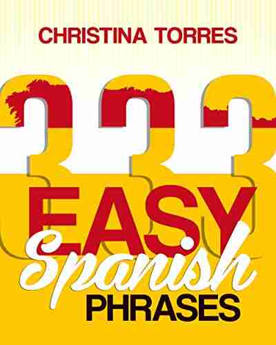 Spanish: 333 Easy Spanish Phrases (Spanish Language Learning Secrets 2)