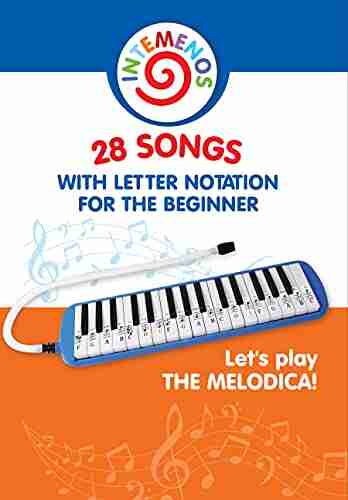 Let S Play The Melodica 28 Songs With Letter Notation For The Beginner: Start To Play Right Away With Easy Musical Notes