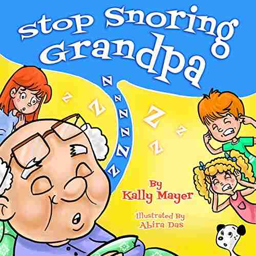 Stop Snoring Grandpa (Children s Book) Funny Rhyming Bedtime Story Picture for Beginner Readers (ages 2 8) (Funny Grandparents (Beginner and Early Readers) 2)