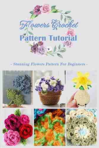 Flowers Crochet Pattern Tutorial: Stunning Flowers Pattern For Beginners