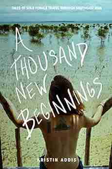 A Thousand New Beginnings: Tales of Solo Female Travel Through Southeast Asia