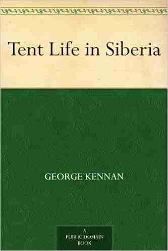 Tent Life In Siberia George Kennan