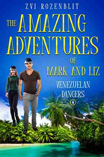 The Amazing Adventures Of Mark And Liz: Four Venezuelan Dangers