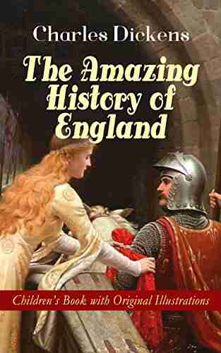 The Amazing History of England Children s with Original Illustrations: From the Ancient Times until the Accession of Queen Victoria