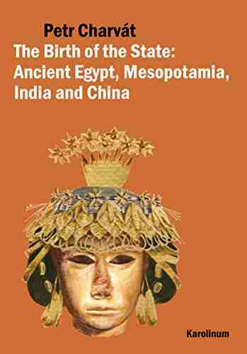 The Birth of the State: Ancient Egypt Mesopotamia India and China