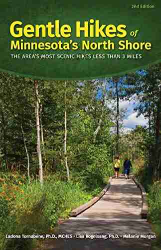 Gentle Hikes of Minnesota s North Shore: The Area s Most Scenic Hikes Less Than 3 Miles