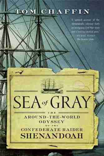 Sea Of Gray: The Around The World Odyssey Of The Confederate Raider Shenandoah