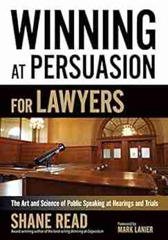 Winning at Persuasion for Lawyers: The Art and Science of Public Speaking at Hearings and Trials