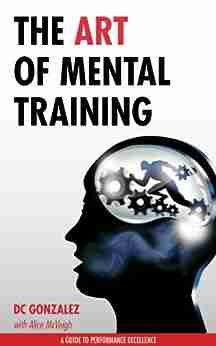 The Art of Mental Training A Guide to Performance Excellence