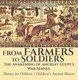 From Farmers To Soldiers : The Awakening Of Ancient Egypt S War Senses History For Children Children S Ancient History