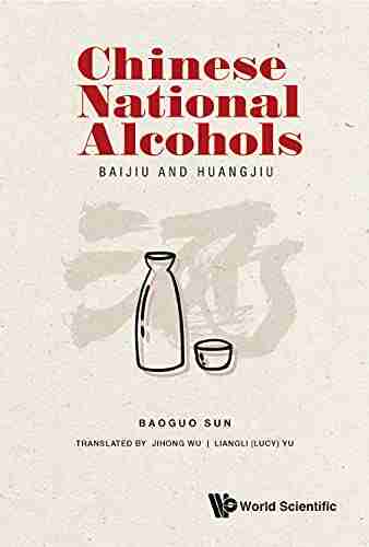 Chinese National Alcohols: Baijiu And Huangjiu