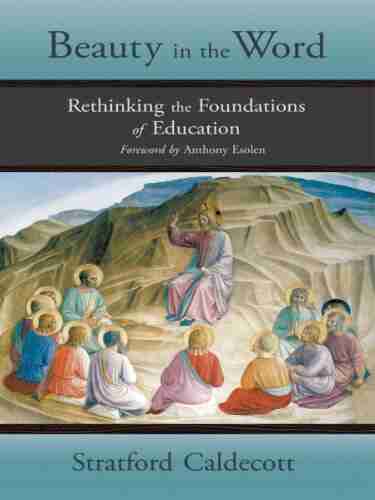 Beauty In The Word: Rethinking The Foundations Of Education