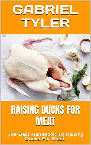 RAISING DUCKS FOR MEAT: The Best Handbook To Raising Ducks For Meat