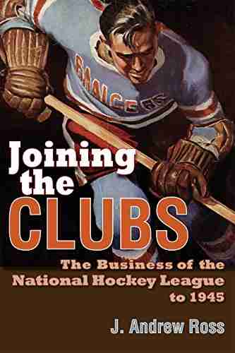 Joining The Clubs: The Business Of The National Hockey League To 1945 (Sports And Entertainment)