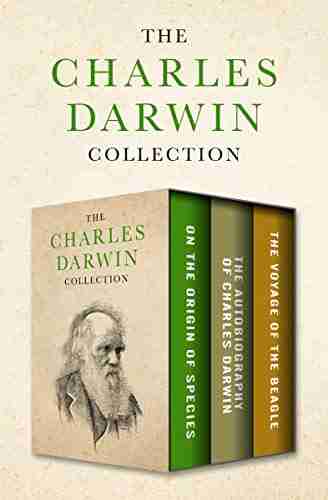 The Charles Darwin Collection: On The Origin Of Species The Autobiography Of Charles Darwin And The Voyage Of The Beagle