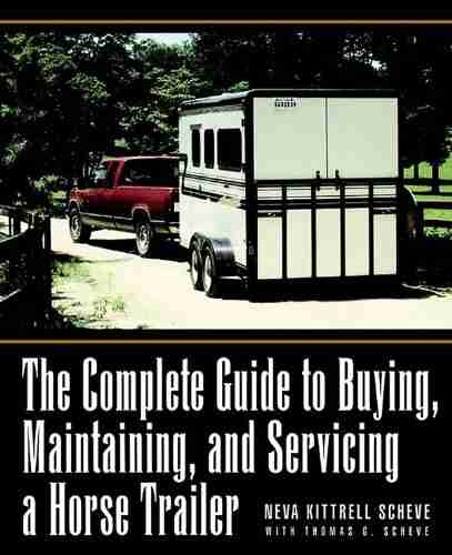 The Complete Guide To Buying Maintaining And Servicing A Horse Trailer