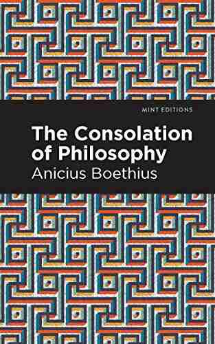 The Consolation Of Philosophy (Mint Editions Philosophical And Theological Work)